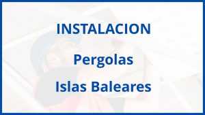 Instalacion De Pergolas en Islas Baleares