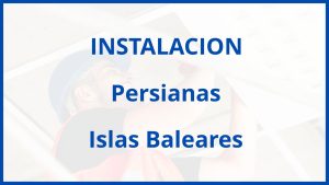 Instalacion De Persianas en Islas Baleares