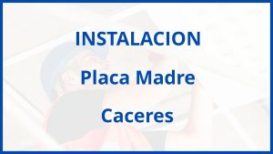 Instalacion De Placa Madre en Caceres