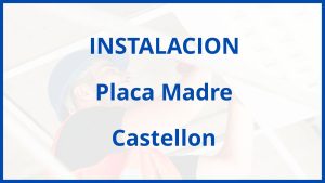 Instalacion De Placa Madre en Castellon