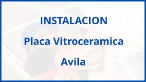 Instalacion De Placa Vitroceramica en Avila