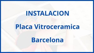 Instalacion De Placa Vitroceramica en Barcelona