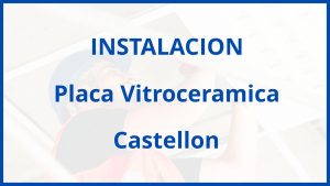 Instalacion De Placa Vitroceramica en Castellon