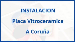 Instalacion De Placa Vitroceramica en A Coruña