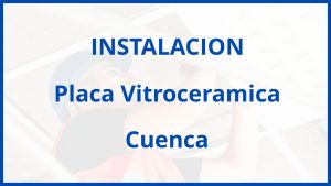 Instalacion De Placa Vitroceramica en Cuenca