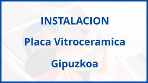 Instalacion De Placa Vitroceramica en Gipuzkoa