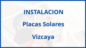 Instalacion De Placas Solares en Vizcaya