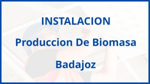 Instalacion De Produccion De Biomasa en Badajoz