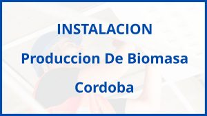 Instalacion De Produccion De Biomasa en Cordoba