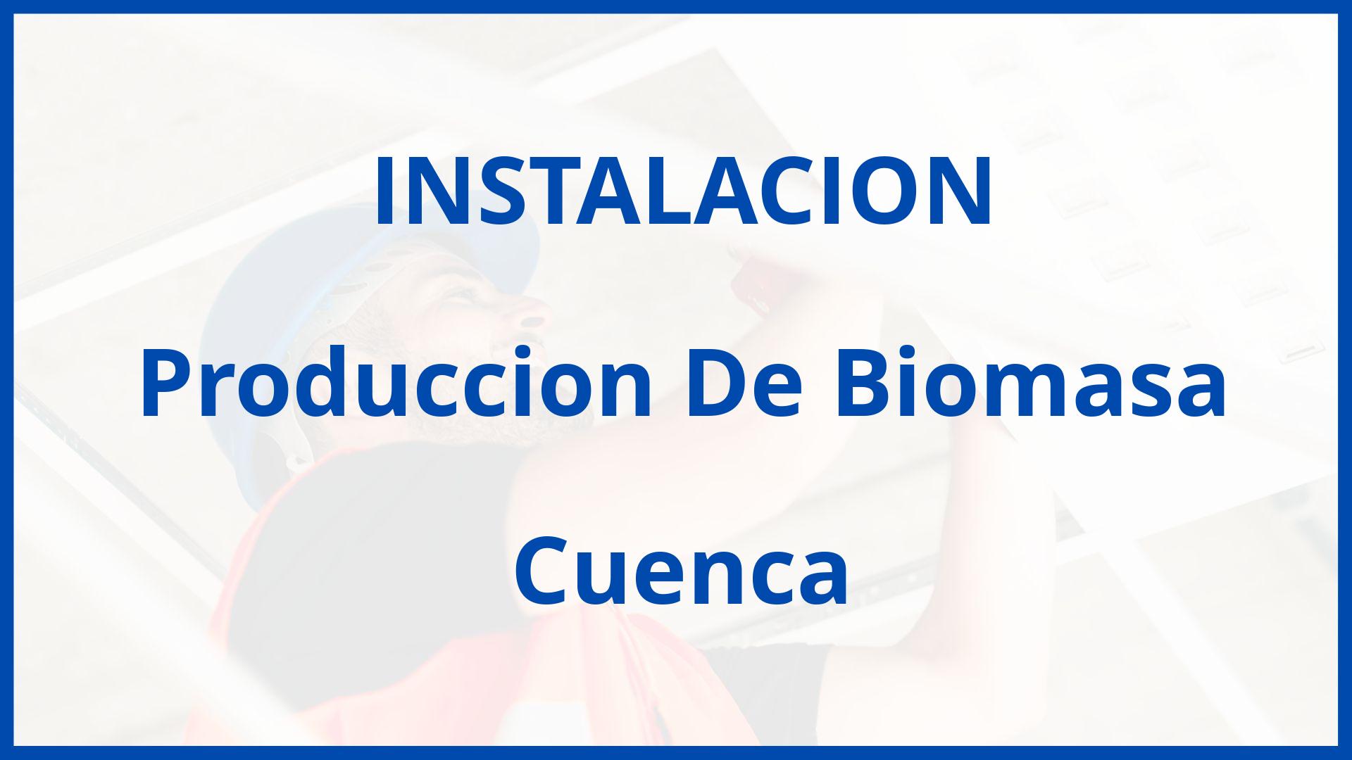 Instalacion De Produccion De Biomasa