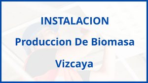 Instalacion De Produccion De Biomasa en Vizcaya