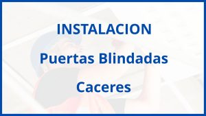 Instalacion De Puertas Blindadas en Caceres