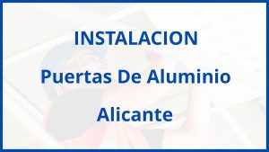 Instalacion De Puertas De Aluminio en Alicante