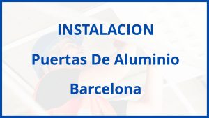 Instalacion De Puertas De Aluminio en Barcelona