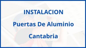 Instalacion De Puertas De Aluminio en Cantabria