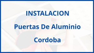 Instalacion De Puertas De Aluminio en Cordoba