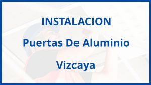 Instalacion De Puertas De Aluminio en Vizcaya