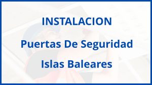 Instalacion De Puertas De Seguridad en Islas Baleares