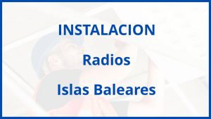 Instalacion De Radios en Islas Baleares