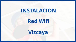 Instalacion De Red Wifi en Vizcaya