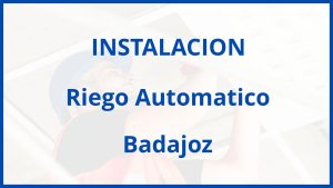 Instalacion De Riego Automatico en Badajoz