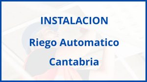 Instalacion De Riego Automatico en Cantabria