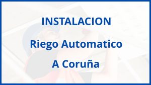 Instalacion De Riego Automatico en A Coruña