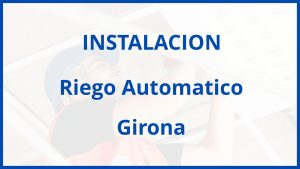 Instalacion De Riego Automatico en Girona