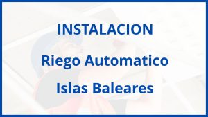 Instalacion De Riego Automatico en Islas Baleares