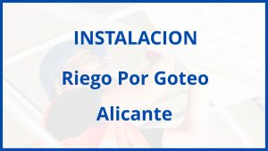 Instalacion De Riego Por Goteo en Alicante