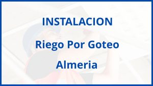 Instalacion De Riego Por Goteo en Almeria