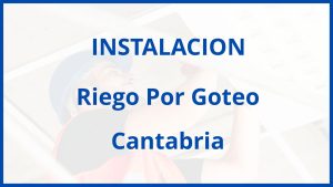 Instalacion De Riego Por Goteo en Cantabria