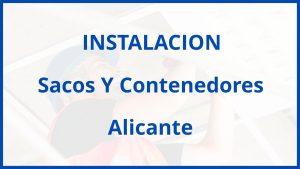 Instalacion De Sacos Y Contenedores en Alicante