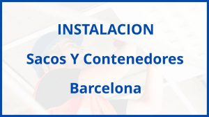 Instalacion De Sacos Y Contenedores en Barcelona