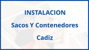 Instalacion De Sacos Y Contenedores en Cadiz