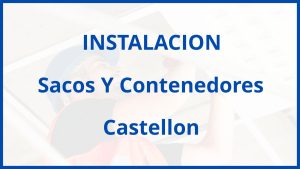 Instalacion De Sacos Y Contenedores en Castellon