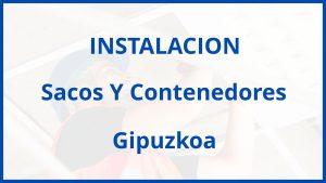 Instalacion De Sacos Y Contenedores en Gipuzkoa