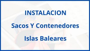 Instalacion De Sacos Y Contenedores en Islas Baleares