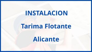 Instalacion De Tarima Flotante en Alicante