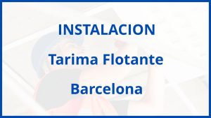 Instalacion De Tarima Flotante en Barcelona