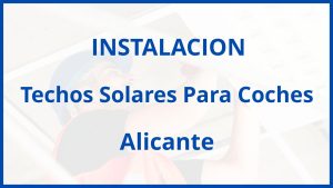 Instalacion De Techos Solares Para Coches en Alicante