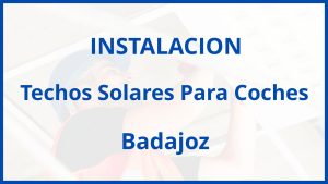 Instalacion De Techos Solares Para Coches en Badajoz