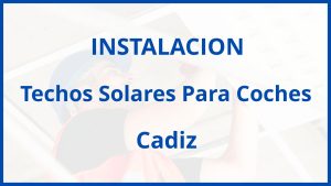 Instalacion De Techos Solares Para Coches en Cadiz