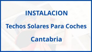 Instalacion De Techos Solares Para Coches en Cantabria