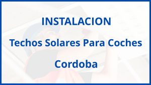 Instalacion De Techos Solares Para Coches en Cordoba