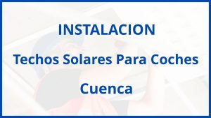 Instalacion De Techos Solares Para Coches en Cuenca