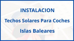 Instalacion De Techos Solares Para Coches en Islas Baleares