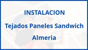 Instalacion De Tejados Paneles Sandwich en Almeria