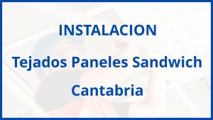 Instalacion De Tejados Paneles Sandwich en Cantabria