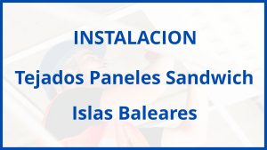 Instalacion De Tejados Paneles Sandwich en Islas Baleares